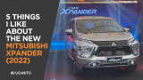 5 Things I Like About The New Mitsubishi Xpander (2022)